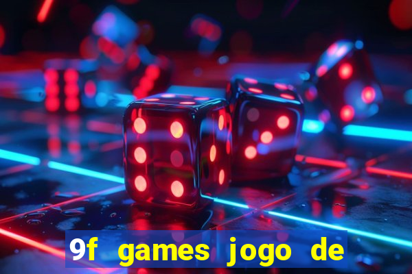 9f games jogo de ganhar dinheiro